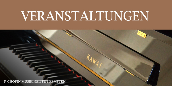 Veranstaltungen, Auftritte, Konzerte des F. Chopin Musikinstituts Kempten